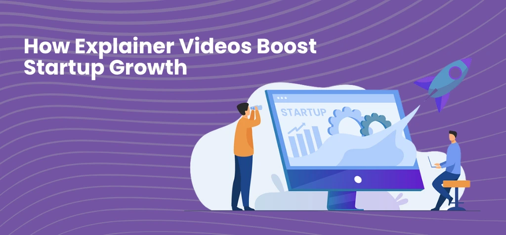 How Explainer Videos Boost Startup Growth