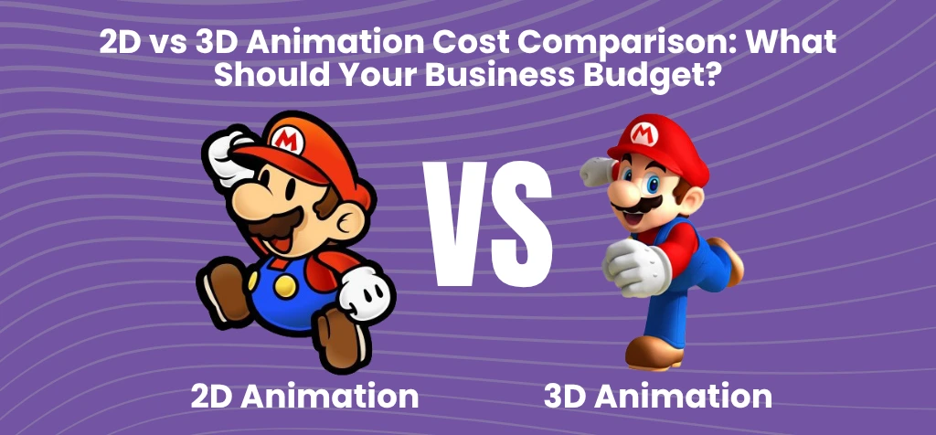 2D vs 3D Animation Cost Comparison_ What Should Your Business Budget