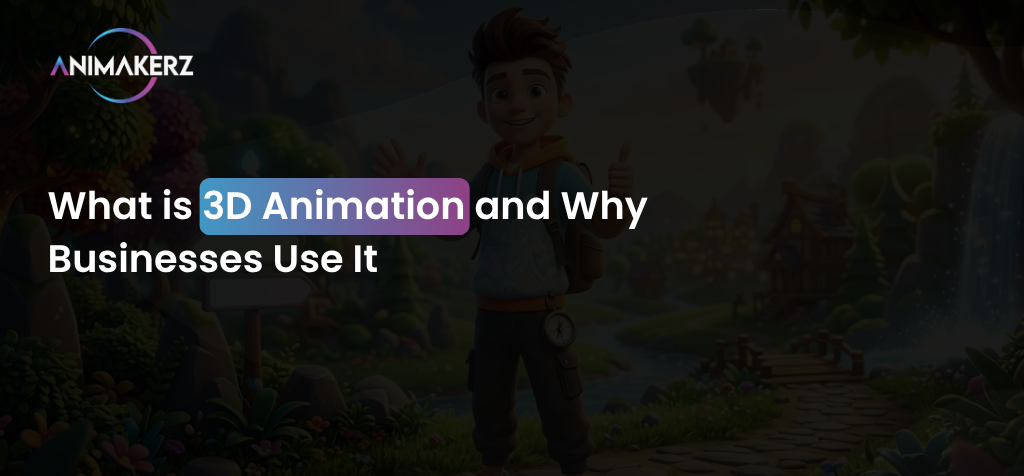 What is 3D Animation and Why Businesses Use It